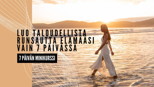 Minikurssi: Luo taloudellista runsautta elämääsi vain 7 päivässä